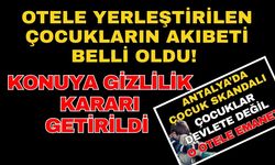 Otele yerleştirilen çocukların akıbeti belli oldu! Konuya gizlilik kararı getirildi