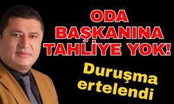 Oda başkanına tahliye yok! Duruşma ertelendi