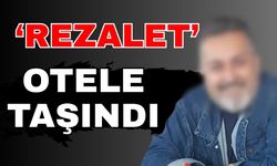 ‘Rezalet’ otele taşındı