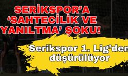 Serikspor’a ‘Sahtecilik ve yanıltma’ şoku! Serikspor 1. Lig’den düşürülüyor