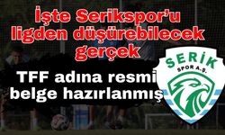 İşte Serikspor’u ligden düşürebilecek gerçek... TFF adına resmi belge hazırlanmış