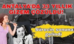 Antalya’da 33 yıllık gizem çözüldü! Sürecin sonuna gelindi
