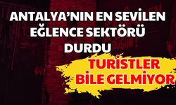 Antalya’nın en sevilen eğlence sektörü durdu! Turistler bile gelmiyor