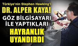 Türkiye’nin Stephen Hawking’i Dr. Alper Kaya! Göz bilgisayarı ile yaptıkları hayranlık uyandırdı