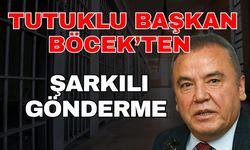 Tutuklu Başkan Böcek’ten şarkılı gönderme