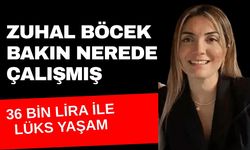 Zuhal Böcek bakın nerede çalışmış... Milyonluk hayata 36 bin TL maaş