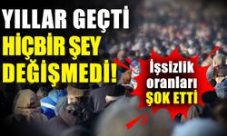 Yıllar geçti hiçbir şey değişmedi! İşsizlik oranları şok etti