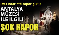 İMO ısrar etti rapor çıktı! Antalya Müzesi ile ilgili şok rapor