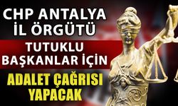 CHP Antalya il örgütü tutuklu başkanlar için adalet çağrısı yapacak