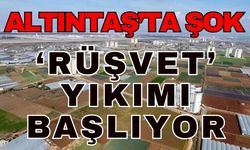 Antalya Altıntaş’ta ‘Rüşvet’ yıkımı… Çok sayıda binanın kaçakları yıkılacak