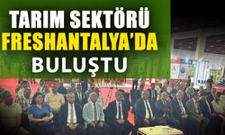 Tarım sektörü FreshAntalya’da buluştu