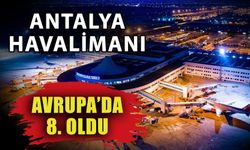 Antalya Havalimanı Avrupa’da 8. oldu