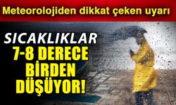 Sıcaklıklar 7-8 derece birden düşüyor! Meteorolojiden dikkat çeken uyarı