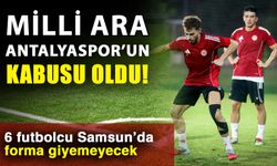 Milli ara Antalyaspor’un kabusu oldu! 6 futbolcu Samsun’da forma giyemeyecek
