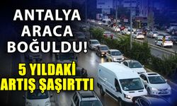 Antalya araca boğuldu! 5 yıldaki artış şaşırttı