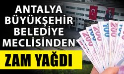 Antalya Büyükşehir Belediye meclisinden zam yağdı