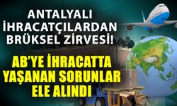 Antalyalı ihracatçılardan Brüksel zirvesi! AB’ye ihracatta yaşanan sorunlar ele alındı