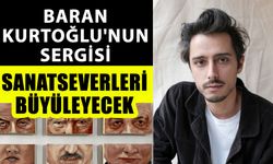 Baran Kurtoğlu'nun sergisi sanatseverleri büyüleyecek