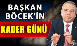Başkan Böcek’in kader günü
