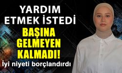 Yardım etmek istedi başına gelmeyen kalmadı! İyi niyeti borçlandırdı
