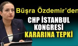 Büşra Özdemir’den CHP İstanbul Kongresi kararına tepki