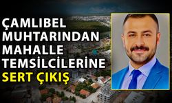 Çamlıbel muhtarından mahalle temsilcilerine sert çıkış
