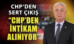CHP’den sert çıkış; “CHP’den intikam alınıyor”