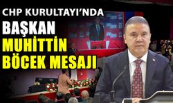 CHP Kurultayı’nda Başkan Muhittin Böcek mesajı