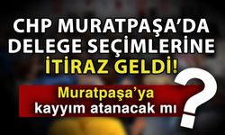 CHP Muratpaşa’da delege seçimlerine itiraz geldi! Muratpaşa’ya kayyım atanacak mı?