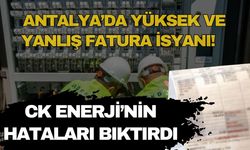 Antalya’da yüksek ve yanlış fatura isyanı! CK Enerji’nin hataları bıktırdı