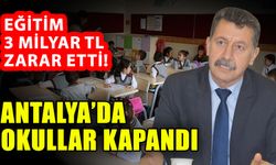Eğitim 3 milyar TL zarar etti! Antalya’da okullar kapandı