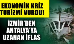 Ekonomik kriz turizmi vurdu! İzmir’den Antalya’ya uzanan iflas