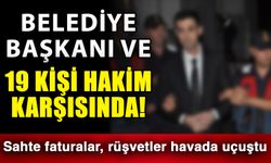 Belediye Başkanı ve 19 kişi hakim karşısında! Sahte faturalar, rüşvetler havada uçuştu