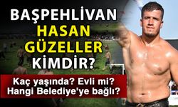 Başpehlivan Hasan Güzeller kimdir? Kaç yaşında? Evli mi? Hangi Belediye'ye bağlı?