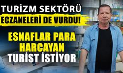 Turizm sektörü eczaneleri de vurdu! Esnaflar para harcayan turist istiyor