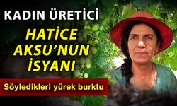 Kadın üretici Hatice Aksu’nun isyanı! Söyledikleri yürek burktu