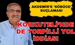Bir ‘Torpilli yol’ da Korkuteli’nden çıktı… Oklar İsa Akdemir'e döndü…