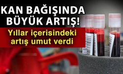 Kan bağışında büyük artış! Yıllar içerisindeki artış umut verdi