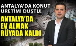 Antalya’da konut üretimi düştü! Antalya’da ev almak rüyada kaldı