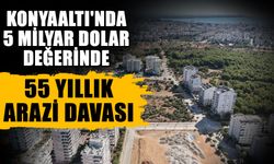 Konyaaltı'nda 5 milyar dolar değerinde, 55 yıllık arazi davası