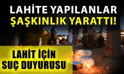 Lahite yapılanlar şaşkınlık yarattı! Lahit için suç duyurusu