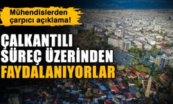Mühendislerden çarpıcı açıklama! Çalkantılı süreç üzerinden faydalanıyorlar