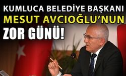 Kumluca Belediye Başkanı Mesut Avcıoğlu’nun zor günü!