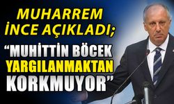 Muharrem İnce açıkladı; “Muhittin Böcek yargılanmaktan korkmuyor”