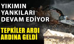 Yıkımın yankıları devam ediyor… Tepkiler ardı ardına geldi