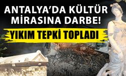 Antalya’da kültür mirasına darbe! Yıkım tepki topladı