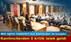 Milli eğitim müdürleri okul kantincileri ile buluştu! Kantincilerden 5 kritik istek geldi