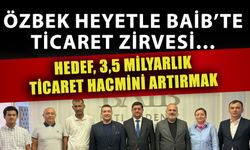 Özbek heyetle BAİB’te ticaret zirvesi…  Hedef, 3,5 Milyarlık ticaret hacmini artırmak