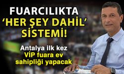 Fuarcılıkta ‘Her şey dahil’ sistemi! Antalya ilk kez VİP fuara ev sahipliği yapacak