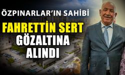 Özpınarlar’ın sahibi Fahrettin Sert gözaltına alındı